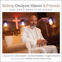 Bishop Dwayne Mason & Friends Just Can't Make It By Myself