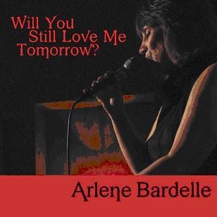 Arlene Bardelle Will You Still Love Me Tomorrow