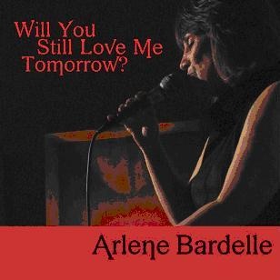 Arlene Bardelle Will You Still Love Me Tomorrow