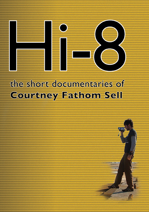 Hi-8 The Short Documentaries of Courtney Fathom Sell
