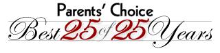 Parents' Choice Best 25 of 25 Years